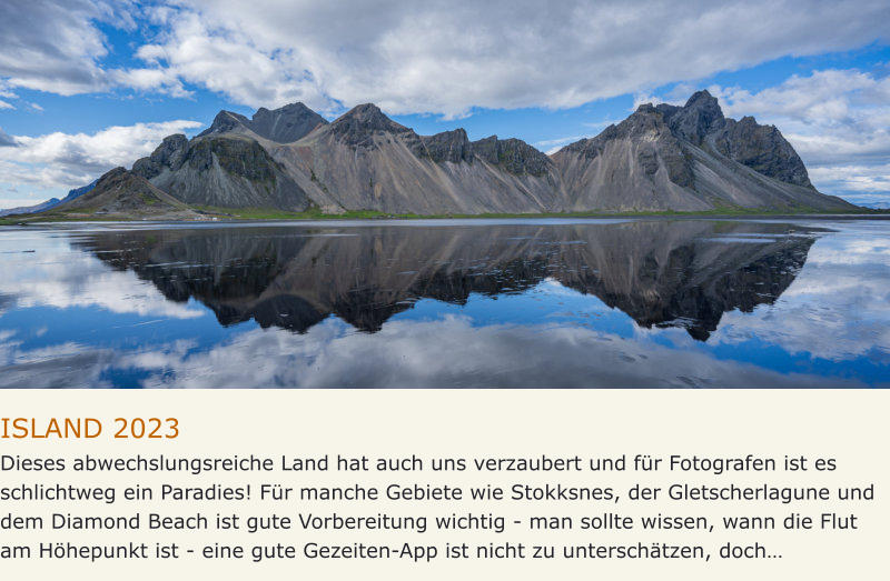 ISLAND 2023 Dieses abwechslungsreiche Land hat auch uns verzaubert und für Fotografen ist es schlichtweg ein Paradies! Für manche Gebiete wie Stokksnes, der Gletscherlagune und dem Diamond Beach ist gute Vorbereitung wichtig - man sollte wissen, wann die Flut am Höhepunkt ist - eine gute Gezeiten-App ist nicht zu unterschätzen, doch…