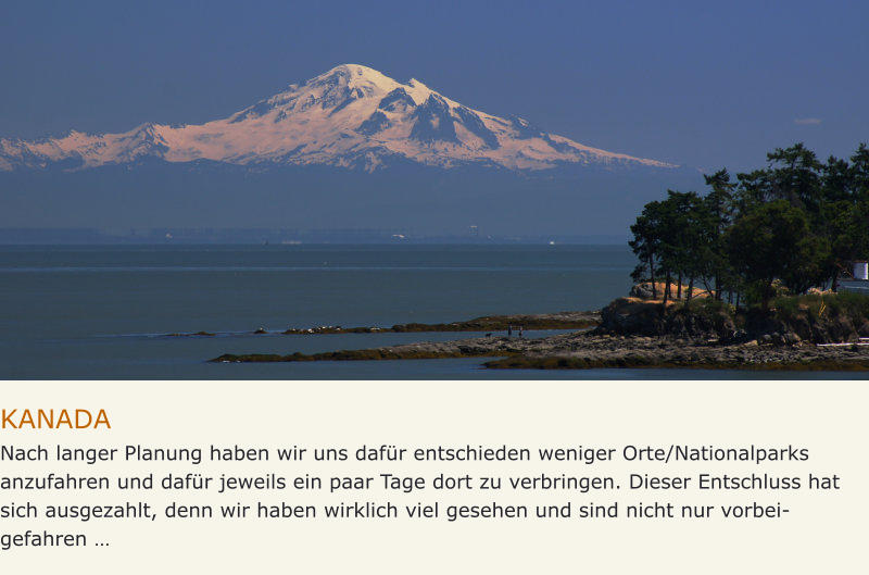 KANADA Nach langer Planung haben wir uns dafür entschieden weniger Orte/Nationalparks anzufahren und dafür jeweils ein paar Tage dort zu verbringen. Dieser Entschluss hat sich ausgezahlt, denn wir haben wirklich viel gesehen und sind nicht nur vorbei-gefahren …